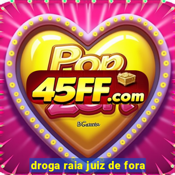 droga raia juiz de fora